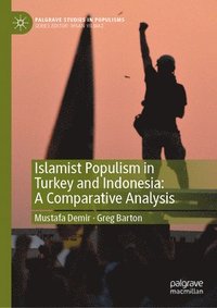 bokomslag Islamist Populism in Turkey and Indonesia: A Comparative Analysis