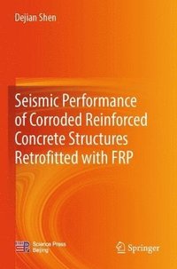 bokomslag Seismic Performance of Corroded Reinforced Concrete Structures Retrofitted with FRP