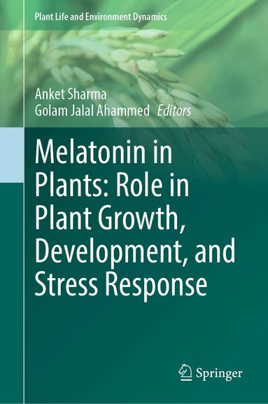 Anket Sharma, Golam Jalal Ahammed - Melatonin in Plants: Role in Plant Growth, Development, and Stress Response, Inbunden