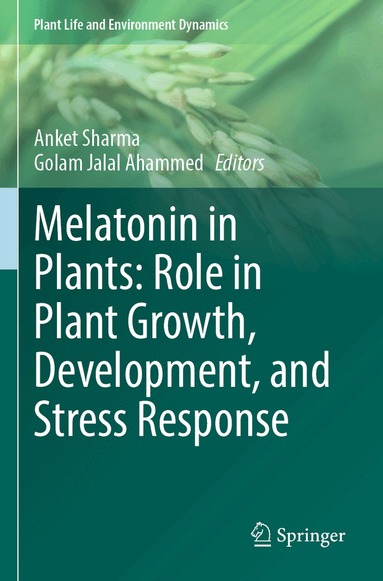 Anket Sharma, Golam Jalal Ahammed - Melatonin in Plants: Role in Plant Growth, Development, and Stress Response, Häftad