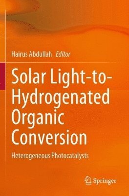 Hairus Abdullah - Solar Light-to-Hydrogenated Organic Conversion, Häftad
