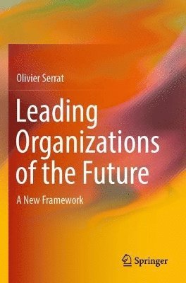 Olivier Serrat - Leading Organizations of the Future, Häftad