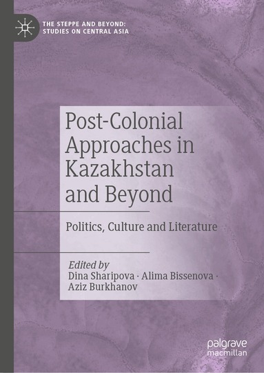 Dina Sharipova, Alima Bissenova, Aziz Burkhanov - Post-Colonial Approaches in Kazakhstan and Beyond, Inbunden