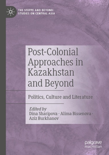 Dina Sharipova, Alima Bissenova, Aziz Burkhanov - Post-Colonial Approaches in Kazakhstan and Beyond, Häftad