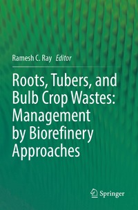 bokomslag Roots, Tubers, and Bulb Crop Wastes: Management by Biorefinery Approaches