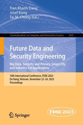 bokomslag Future Data and Security Engineering. Big Data, Security and Privacy, Smart City and Industry 4.0 Applications