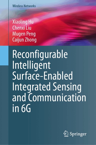 Xiaoling Hu, Chenxi Liu, Mugen Peng, Caijun Zhong - Reconfigurable Intelligent Surface-Enabled Integrated Sensing and Communication in 6G, Inbunden