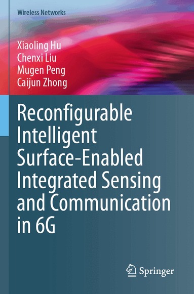 Xiaoling Hu, Chenxi Liu, Mugen Peng, Caijun Zhong - Reconfigurable Intelligent Surface-Enabled Integrated Sensing and Communication in 6G, Häftad