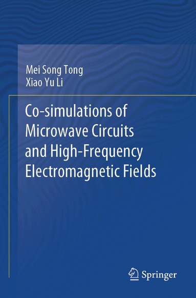 Mei Song Tong, Xiao Yu Li - Co-simulations of Microwave Circuits and High-Frequency Electromagnetic Fields, Häftad