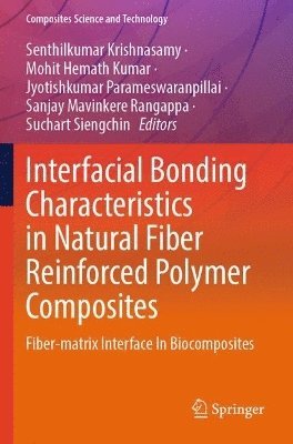 Senthilkumar Krishnasamy, Mohit Hemath Kumar, Jyotishkumar Parameswaranpillai, Sanjay Mavinkere Rangappa, Suchart Siengchin - Interfacial Bonding Characteristics in Natural Fiber Reinforced Polymer Composites, Häftad
