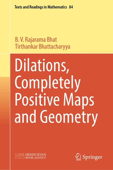 B.V. Rajarama Bhat, Tirthankar Bhattacharyya - Dilations, Completely Positive Maps and Geometry, Inbunden