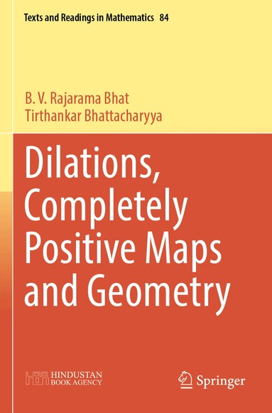 B.V. Rajarama Bhat, Tirthankar Bhattacharyya - Dilations, Completely Positive Maps and Geometry, Häftad