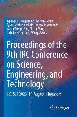 Jiqiang Lu, Huaqun Guo, Ian McLoughlin, Eyasu Getahun Chekole, Umayal Lakshmanan, Weizhi Meng, Peng Cheng Wang, Nicholas Heng Loong Wong, Ian Mcloughlin - Proceedings of the 9th IRC Conference on Science, Engineering, and Technology, Häftad