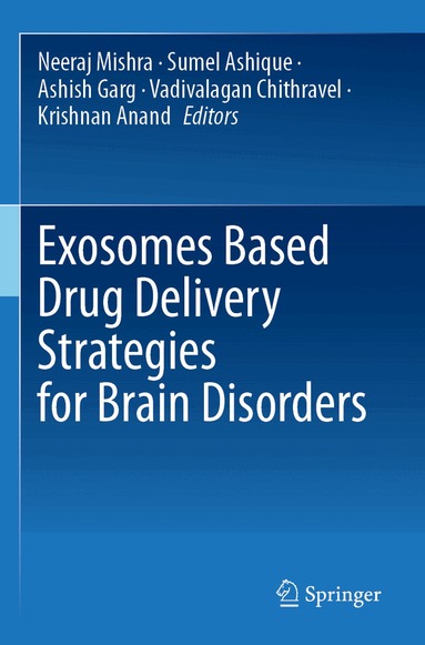 Neeraj Mishra, Sumel Ashique, Ashish Garg, Vadivalagan Chithravel, Krishnan Anand - Exosomes Based Drug Delivery Strategies for Brain Disorders, Häftad
