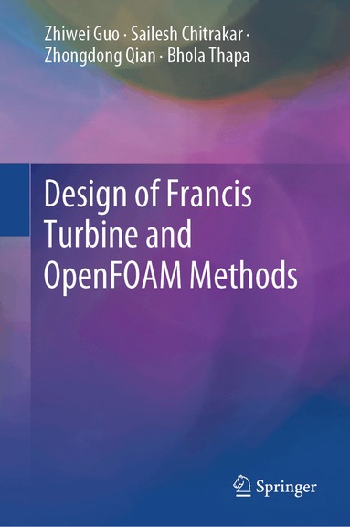Zhiwei Guo, Sailesh Chitrakar, Zhongdong Qian, Bhola Thapa - Design of Francis Turbine and OpenFOAM Methods, Inbunden