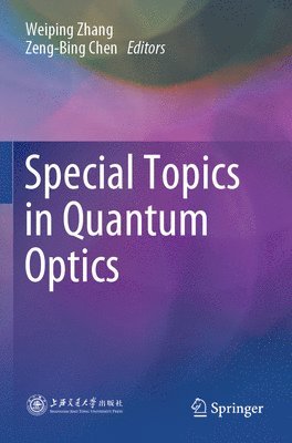 Weiping Zhang, Zeng-Bing Chen - Special Topics in Quantum Optics, Häftad