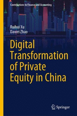 Ruihui Xu, Dawei Zhao - Digital Transformation of Private Equity in China, Inbunden