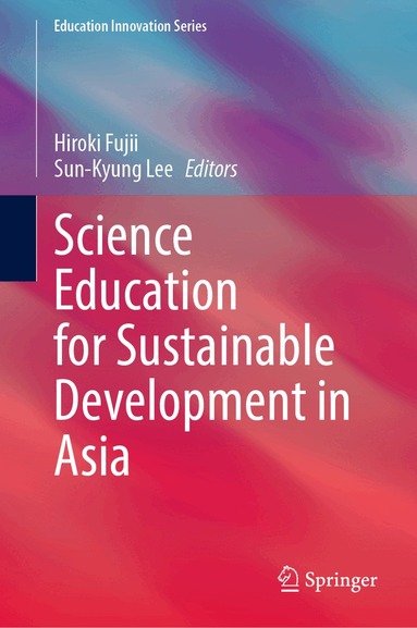 Hiroki Fujii, Sun-Kyung Lee - Science Education for Sustainable Development in Asia, Inbunden