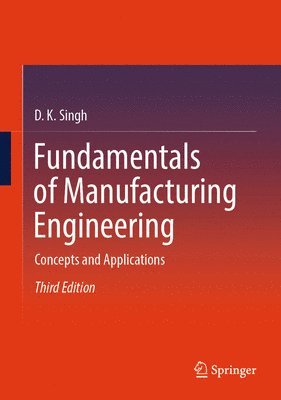 D. K. Singh - Fundamentals of Manufacturing Engineering, Inbunden