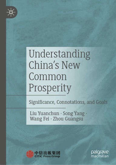 Liu Yuanchun, Song Yang, Wang Fei, Zhou Guangsu - Understanding China's New Common Prosperity, Inbunden