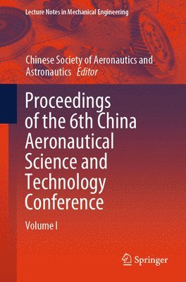 Chinese Society of Aeronautics and Astronautics, Chinese Society of Aeronautics and Astro - Proceedings of the 6th China Aeronautical Science and Technology Conference, Häftad