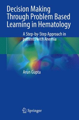 Arun Gupta - Decision Making Through Problem Based Learning in Hematology, Häftad