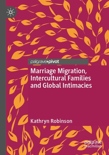 Kathryn Robinson - Marriage Migration, Intercultural Families and Global Intimacies, Häftad
