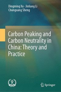 bokomslag Carbon Peaking and Carbon Neutrality in China: Theory and Practice