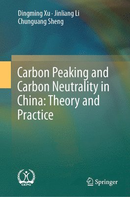 bokomslag Carbon Peaking and Carbon Neutrality in China: Theory and Practice