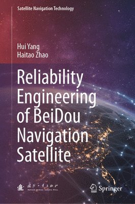 Hui Yang, Haitao Zhao - Reliability Engineering of BeiDou Navigation Satellite, Inbunden