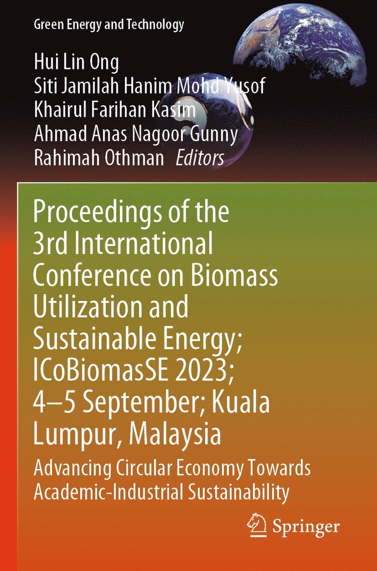 Hui Lin Ong, Siti Jamilah Hanim Mohd Yusof, Khairul Farihan Kasim, Ahmad Anas Nagoor Gunny, Rahimah Othman - Proceedings of the 3rd International Conference on Biomass Utilization and Sustainable Energy; ICoBiomasSE 2023; 4–5 September; Kuala Lumpur, Malaysia, Häftad
