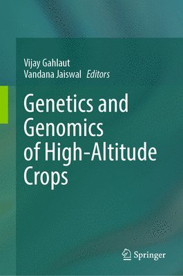 Vijay Gahlaut, Vandana Jaiswal - Genetics and Genomics of High-Altitude Crops, Inbunden