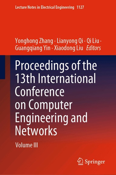 Yonghong Zhang, Lianyong Qi, Qi Liu, Guangqiang Yin, Xiaodong Liu - Proceedings of the 13th International Conference on Computer Engineering and Networks, Inbunden