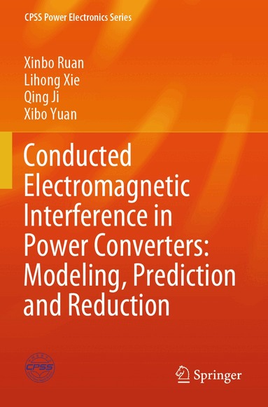 Xinbo Ruan, Lihong Xie, Qing Ji, Xibo Yuan - Conducted Electromagnetic Interference in Power Converters: Modeling, Prediction and Reduction, Häftad