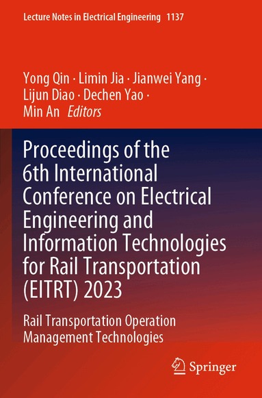 Yong Qin, Limin Jia, Jianwei Yang, Lijun Diao, Dechen Yao, Min An - Proceedings of the 6th International Conference on Electrical Engineering and Information Technologies for Rail Transportation (EITRT) 2023, Häftad