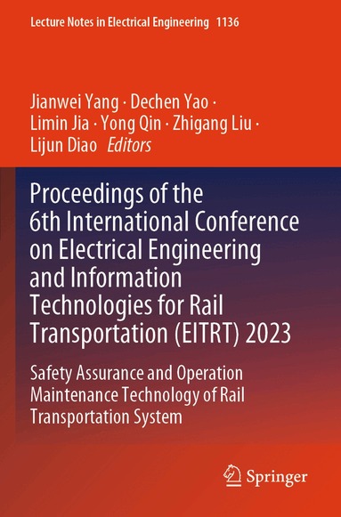 Jianwei Yang, Dechen Yao, Limin Jia, Yong Qin, Zhigang Liu, Lijun Diao - Proceedings of the 6th International Conference on Electrical Engineering and Information Technologies for Rail Transportation (EITRT) 2023, Häftad