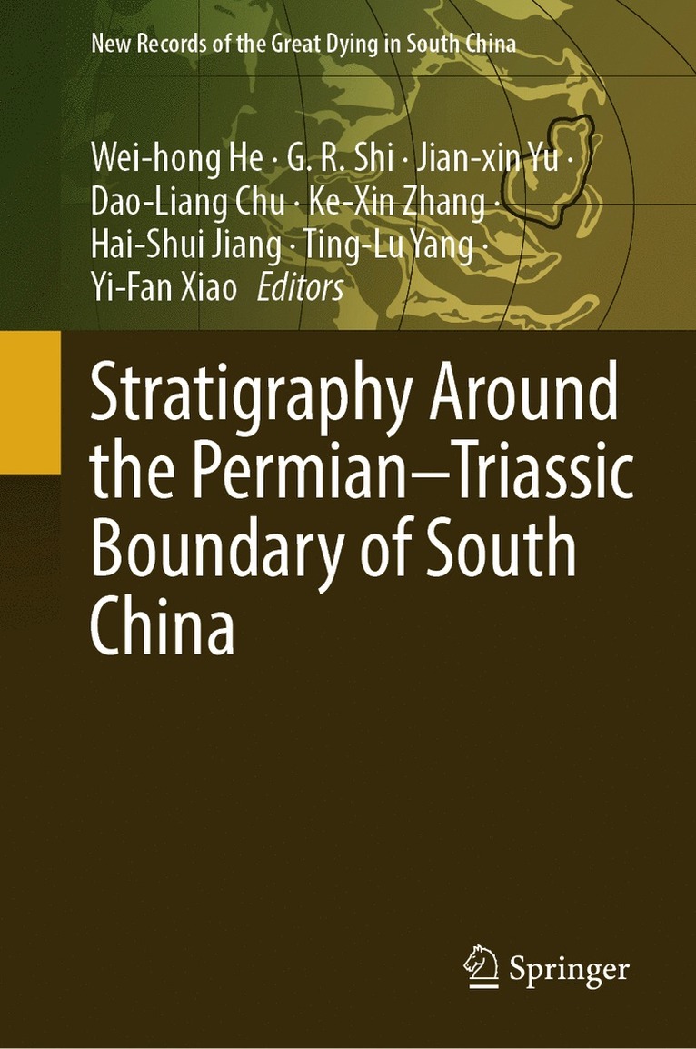 Wei-hong He, G. R. Shi, Jian-xin Yu, Dao-Liang Chu, Ke-Xin Zhang, Hai-Shui Jiang, Ting-Lu Yang, Yi-Fan Xiao, Wei-Hong He, Jian-Xin Yu - Stratigraphy Around the Permian–Triassic Boundary of South China, Inbunden