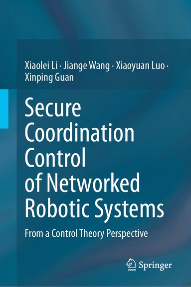 Xiaolei Li, Jiange Wang, Xiaoyuan Luo, Xinping Guan - Secure Coordination Control of Networked Robotic Systems, Inbunden