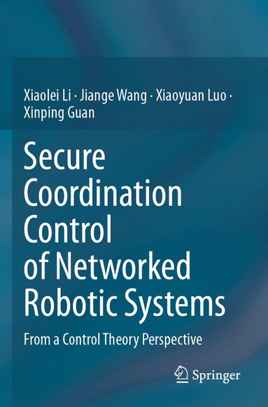 Xiaolei Li, Jiange Wang, Xiaoyuan Luo, Xinping Guan - Secure Coordination Control of Networked Robotic Systems, Häftad