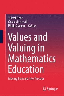 Yüksel Dede, Gosia Marschall, Philip Clarkson, Yuksel Dede - Values and Valuing in Mathematics Education, Inbunden
