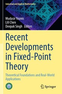 bokomslag Recent Developments in Fixed-Point Theory: Theoretical Foundations and Real-World Applications