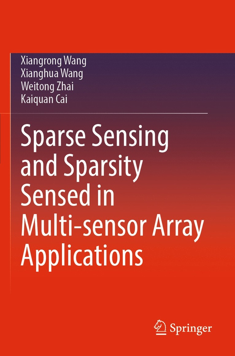 Xiangrong Wang, Xianghua Wang, Weitong Zhai, Kaiquan Cai - Sparse Sensing and Sparsity Sensed in Multi-sensor Array Applications, Häftad