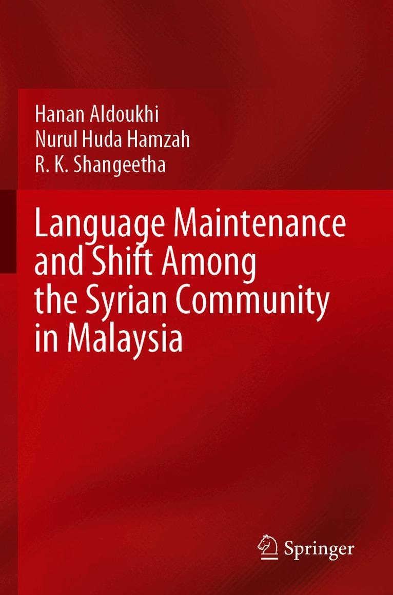 Hanan Aldoukhi, Nurul Huda Hamzah, R. K. Shangeetha - Language Maintenance and Shift Among the Syrian Community in Malaysia, Häftad