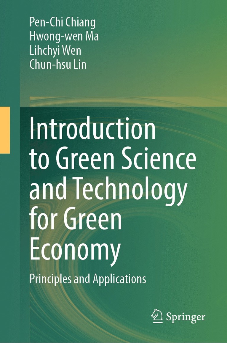 Pen-Chi Chiang, Hwong-wen Ma, Lihchyi Wen, Chun-hsu Lin, Hwong-Wen Ma - Introduction to Green Science and Technology for Green Economy, Inbunden