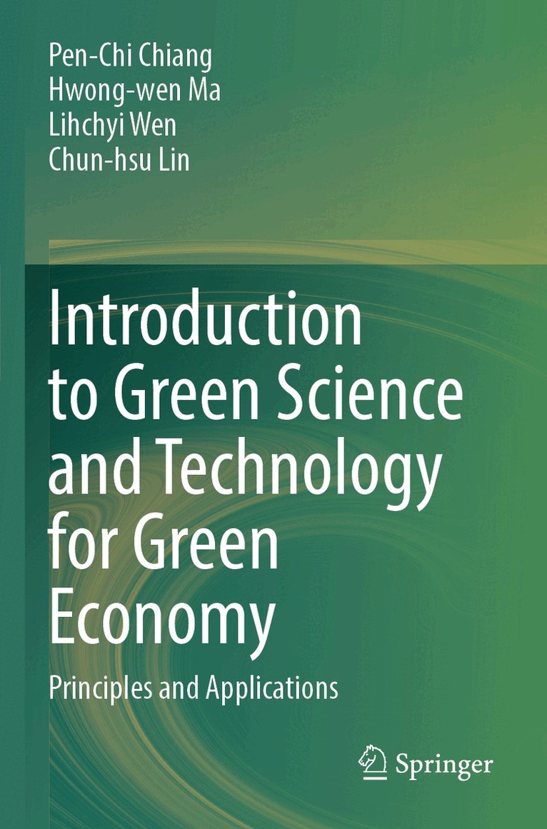 Pen-Chi Chiang, Hwong-wen Ma, Lihchyi Wen, Chun-hsu Lin - Introduction to Green Science and Technology for Green Economy, Häftad