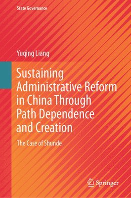 bokomslag Sustaining Administrative Reform in China Through Path Dependence and Creation