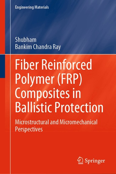 Shubham, Bankim Chandra Ray - Fiber Reinforced Polymer (FRP) Composites in Ballistic Protection, Inbunden