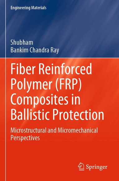 Shubham, Bankim Chandra Ray - Fiber Reinforced Polymer (FRP) Composites in Ballistic Protection, Häftad