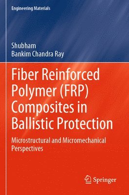 bokomslag Fiber Reinforced Polymer (FRP) Composites in Ballistic Protection