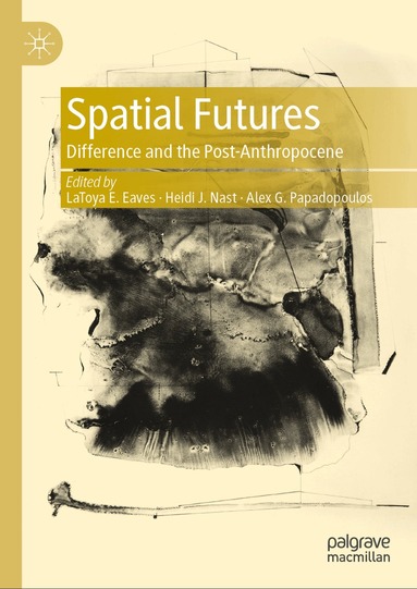 LaToya E. Eaves, Heidi J. Nast, Alex G. Papadopoulos - Spatial Futures, Inbunden